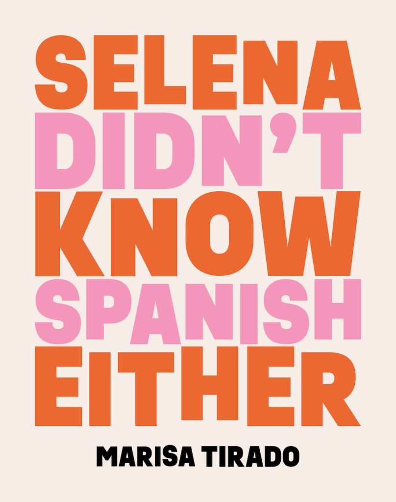 cover of Selena Didn't Know Spanish Either by Marisa Tirado