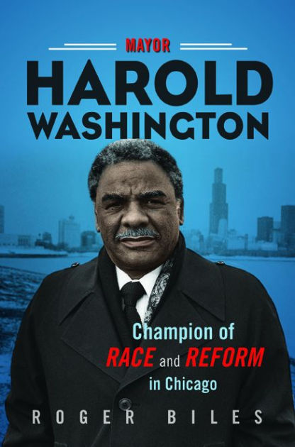 Mayor Harold Washington: Champion of Race and Reform in Chicago book cover